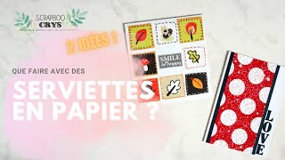 VOS SERVIETTES EN PAPIER  2 façons de les utiliser en SCRAP tuto carterie scrapbooking [upl. by Naiviv336]