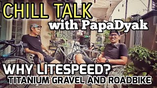 LITESPEED USER  GRAVEL and ROADBIKE  Chill Talk with PapaDyak [upl. by Hemphill]