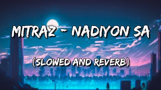 MITRAZ  Nadiyon sa Slowed and Reverb [upl. by Conni]