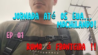 Jornada até os EUA Mochilando  EP 01  RUMO À FRONTEIRA [upl. by Hainahpez325]