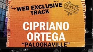 Denver Sessions Cipriano Ortega  Web Exclusive quotPalookavillequot [upl. by Ducan]