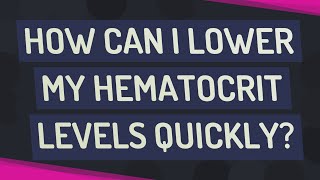 How can I lower my hematocrit levels quickly [upl. by Philipps]