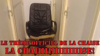 Le thème officiel de la chaise  La chaiiiiiiiiiise [upl. by Cynthy911]