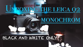 I Bought the Leica Q2 Monochrom Unboxing [upl. by Markus]