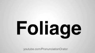 How to Pronounce Foliage [upl. by Maloney]