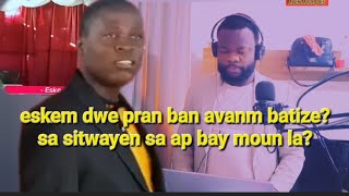 eskem dwe pran ban avanm batize sa sitwayen sa ap bay moun la [upl. by Oshinski]