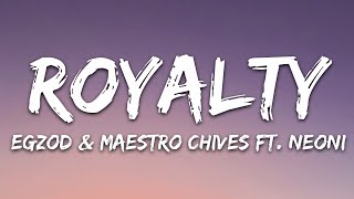 Egzod amp Maestro Chives  Royalty Lyrics ft Neoni [upl. by Assiral]