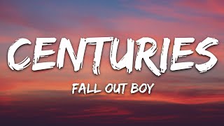 Fall Out Boy  Centuries Lyrics [upl. by Stoops]