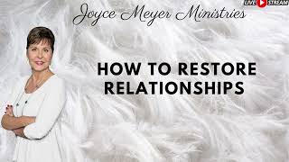 How to Restore Relationships Joyce Meyer [upl. by Ruskin349]