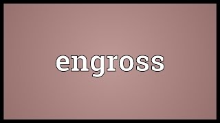 Engross Meaning [upl. by Ammann]