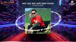 NƠI VỰC NƠI TRỜI  LÊ BẢO BÌNH DEEP HOUSE  KHI TƯƠNG LAI MƠ HỒ ĐẦY Ô TRỐNG [upl. by Idnaj]