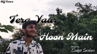 Tera Yaar Hoon Main  Cover  Debjit x SGJ Tunes  Hindi  Video Song [upl. by Octave]