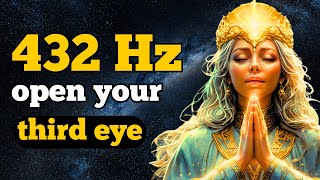 ACTIVATE YOUR THIRD EYE NOW  432 Hz Meditation for Spiritual Awakening  Unlimited Potential [upl. by Arva246]