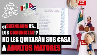 DesdeElNorte 🌵¿¡ ClaudiaSheinbaum VS Comunistas  No les quitarán sus casa a AdultosMayores [upl. by Lucho]