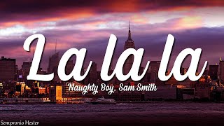 Naughty Boy Sam Smith  La la la Lyrics [upl. by Eniotna]