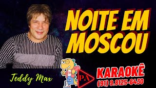 Karaokê  Noite Em Moscou Brega Teddy Max Com Letra [upl. by Llenart]