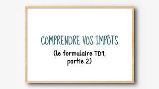 Comprendre vos impôts  le formulaire TD1 partie 2 [upl. by Kandace]