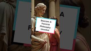 Stoicism A Feminist Philosophy Unveiled [upl. by Takashi93]