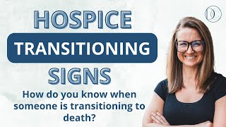 Hospice Transitioning Signs How Do You Know When Someone Is Transitioning To Death [upl. by Ioj]