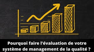 Pourquoi faire l’évaluation de votre système de management de la qualité [upl. by Yelsnik]