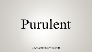 How To Say Purulent [upl. by Rabush]