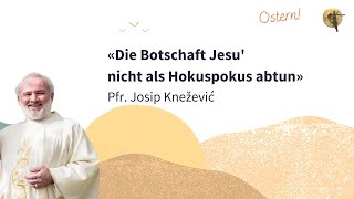 Die Botschaft Jesu nicht als Hokuspokus abtun  Pfarrer Josip Knežević [upl. by Aicek]