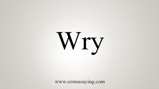 How To Say Wry [upl. by Nevaed]