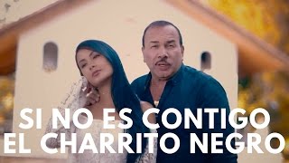 Si no es contigo  El Charrito Negro LETRA [upl. by Ttenrag]