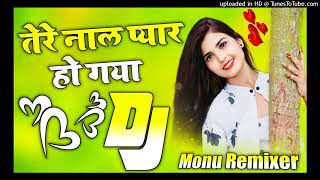 Aisa Tenu Pyar Na Karna Duniya Se Nahin Darna  Tere Naal Pyar Ho Gaya 💞 Dj Remix Song 💞 Dj Monu [upl. by Tiana]