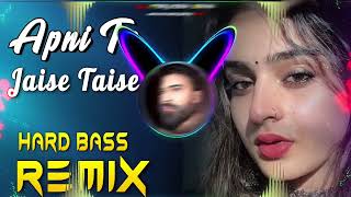 Apni To Jaise Taise Dj Remix Hard Bass  Full Vibration Mix  Dj Parveen Saini Mahendergarh [upl. by Maller]