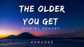 Daniel Seavey  The Older You Get  KARAOKE VERSION [upl. by Nivre557]