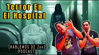 HISTORIAS PARANORMALES EN HOSPITALES  4 Hablemos de 2en2 Podcast [upl. by Ahtinak783]