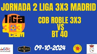 CDB Roble 3x3 Vs BT 40 Jornada 2 Liga 3x3 Madrid Pista 2 [upl. by Wurst869]