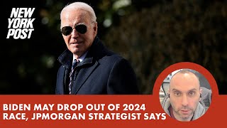 Joe Biden will drop out of 2024 presidential race top JPMorgan strategist predicts [upl. by Manouch]