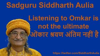 Listening to Omkar is not the ultimate ओंकार श्रवण अंतिम नहीं है Sadguru Siddharth Aulia [upl. by Handler]