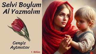 Selvi Boylum Al Yazmalım  1 Bölüm  Cengiz Aytmatov [upl. by Nolyarg]