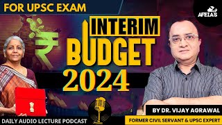 INTERIM BUDGET 2024  DR VIJAY AGRAWAL  UPSC CIVIL SERVICES  AFE IAS DAILY LECTURE PODCAST [upl. by Mauri]