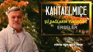 Kahtalı Mıçe Şu Dağların Yükseğine Erseler [upl. by Basset]