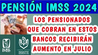 Pensión IMSS 2024 los pensionados que cobran en estos bancos recibirán aumento en julio [upl. by Airdnax]