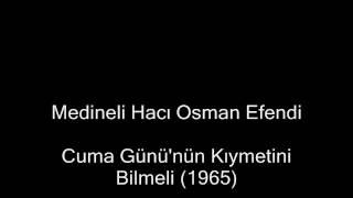 Cuma Gününün Kıymetini Bilmeli 1965 Medineli Hacı Osman Efendi [upl. by Noet886]