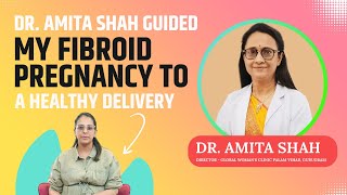 Fibroid Pregnancy Journey to Healthy Baby Delivery  Dr Amita Shah I Delhi NCR [upl. by Ronnica]