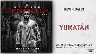 Kevin Gates  Yukatan Only the Generals Gon Understand [upl. by Ayat557]