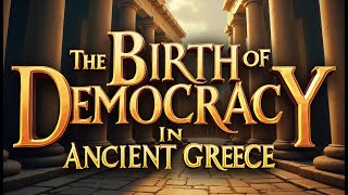 The Birth of Democracy in Ancient Greece [upl. by Klemens877]