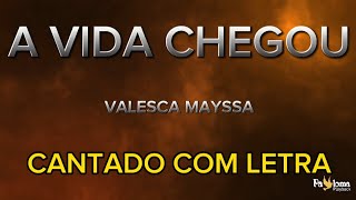 A Vida Chegou  Valesca Mayssa  CANTADO COM LETRA [upl. by Doersten66]