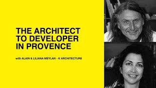 571 The Architect to Developer in Provence with Alain amp Liliana Meylan of K Architecture [upl. by Jeritah522]