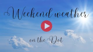 Weekend weather on the Dot Get Ready for a Sunny Weekend [upl. by Glen]