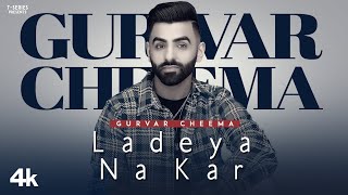 Ladeya Na Kar Official Video  Gurvar Cheema  Ullumanati  Latest Punjabi Song 2022 [upl. by Saitam]