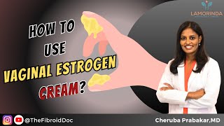 How to use Vaginal Estrogen Cream  TheFibroidDoc  Dr Cheruba Prabakar [upl. by Thilda597]