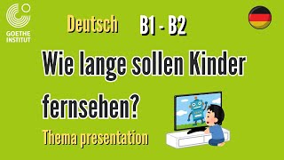 Wie lange sollen Kinder Fernsehen B1 B2 Deutsch Prüfung Vortrag Präsentation Gespräch Teil Übung Ecl [upl. by Sokairyk158]