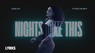 NIGHTS LIKE THIS  Kehlani ft Ty Dolla ign lyrics [upl. by Arikihs]